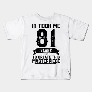 It Took Me 81 Years To Create This Masterpiece 81st Birthday Kids T-Shirt